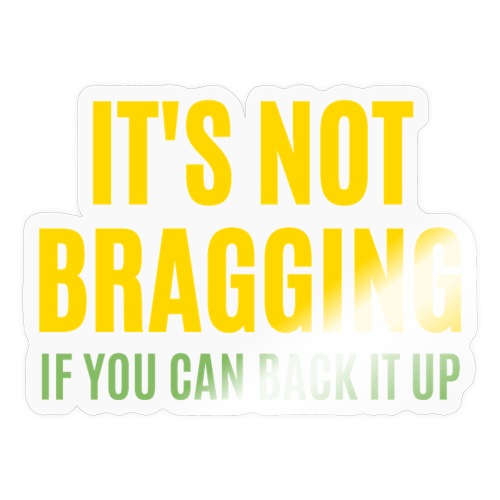 IT'S NOT BRAGGING If You Can Back It Up - Hustler - Sticker