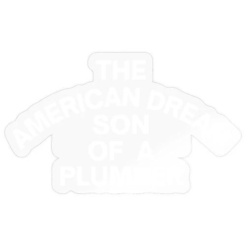 The American Dream Son Of a Plumber (white letters - Sticker