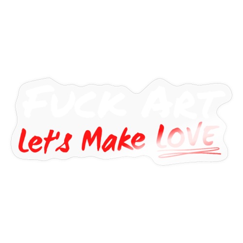 Fuck Art Let's Make LOVE (graffiti font) - Sticker