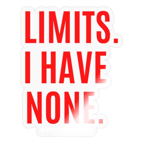 LIMITS. I HAVE NONE. Action Is King (Red & White) - Sticker