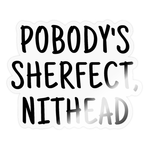 Pobody's Sherfect Nithead - Sticker