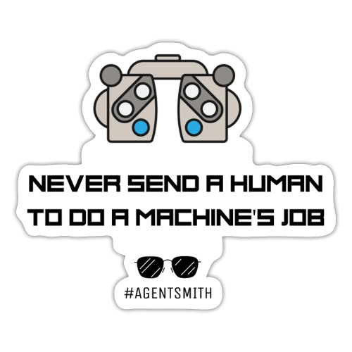 Never Send a Human to Do a Machine's Job - Sticker