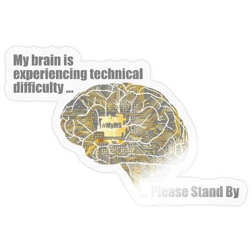Please Stand By - MS Brain Having Difficulties - Sticker