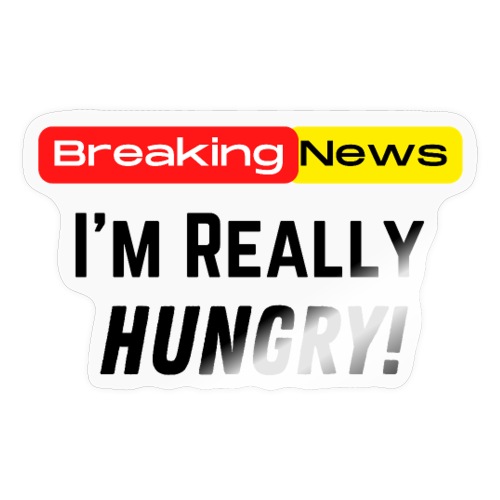 Breaking News I'm Really Hungry Funny Food Lovers - Sticker