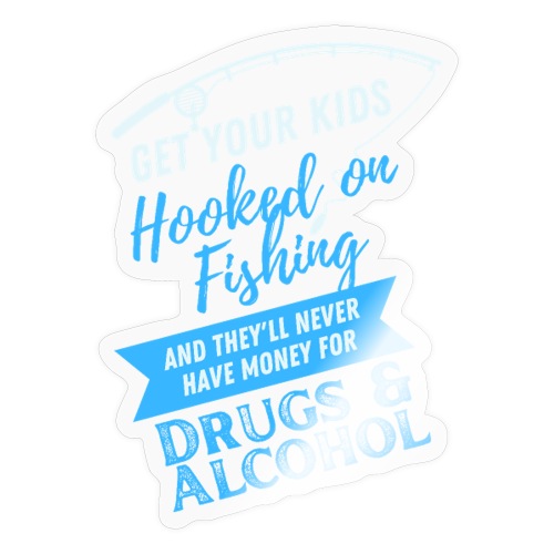 Get Your Kids Hooked on Fishing - Parent Fisherman - Sticker