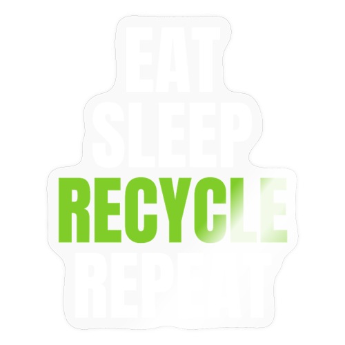 EAT SLEEP RECYCLE REPEAT (White & Green font) - Sticker