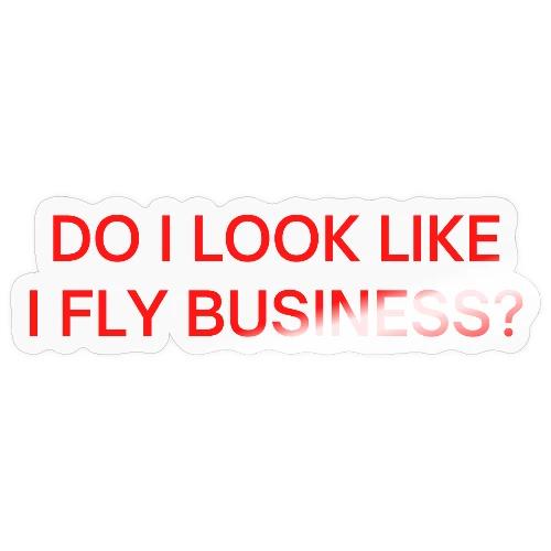 Do I Look Like I Fly Business? (in red letters) - Sticker