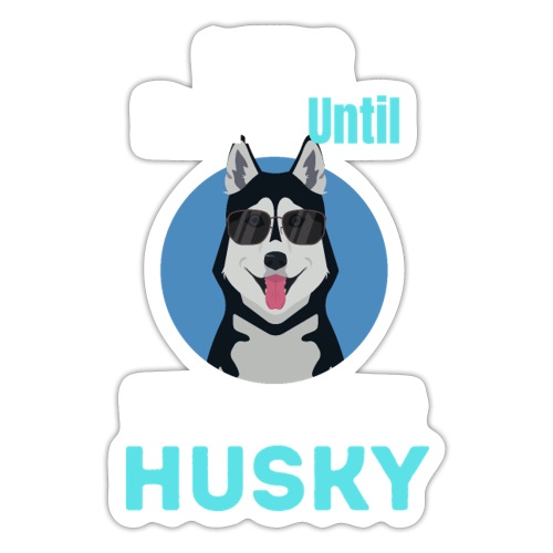 I Was Normal Until I Got My First Husky - Sticker