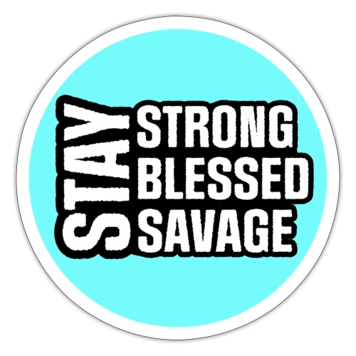 Stay Strong, Blessed, Savage - Sticker