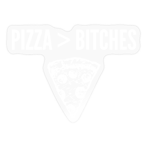 PIZZA > BITCHES | New York style Pizza Slice - Sticker