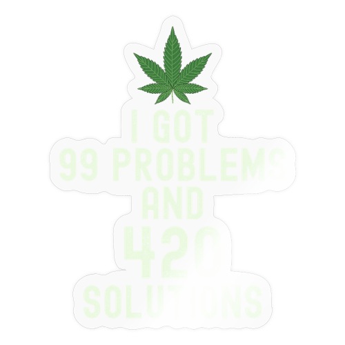 I Got 99 Problems and 420 Solutions - Sticker
