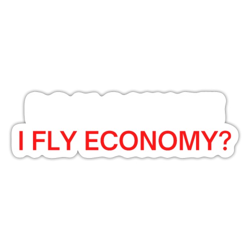Do I Look Like I Fly Economy? (red and white font) - Sticker