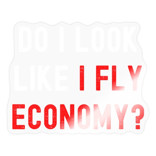 Do I Look Like I Fly Economy, Distressed Red White - Sticker