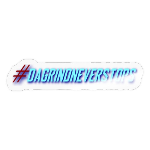 #DaGrindNeverStops - Sticker