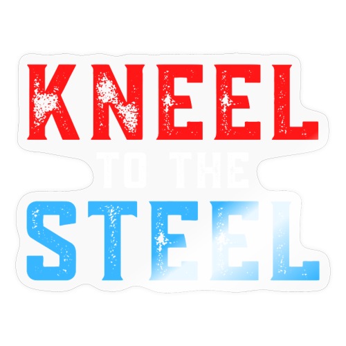 KNEEL to the STEEL (distressed red, white & blue) - Sticker