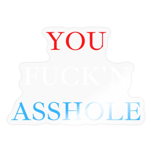 YOU FUCK'N ASSHOLE | Red White and Blue - Sticker