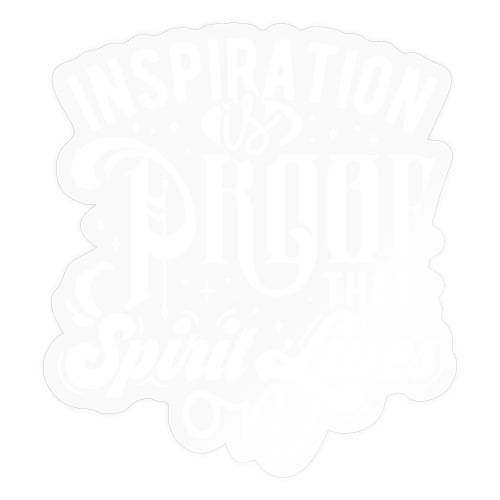 Inspiration Is Proof That Spirit Lives On - Sticker