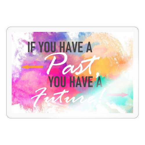 IF YOU HAVE A PAST FUTURE - Sticker