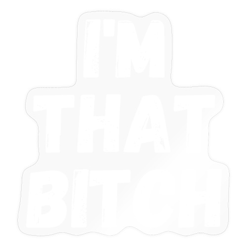 I'm That Bitch - Sticker