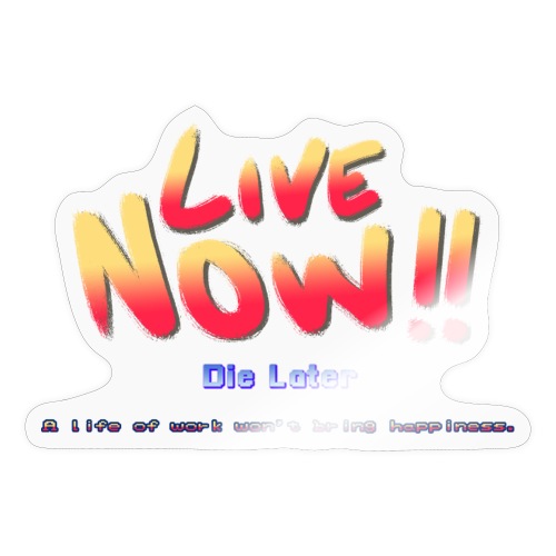 Live Now, Die Later - Sticker