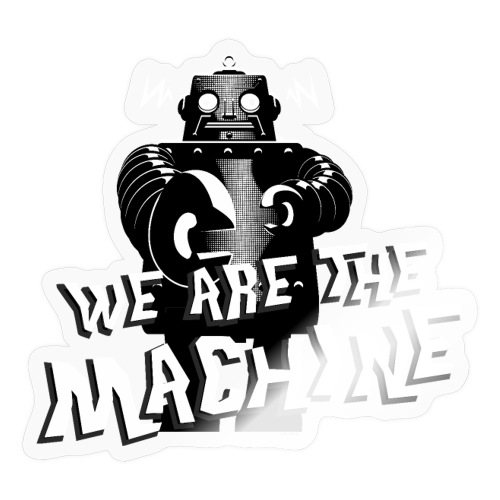 WE ARE THE MACHINE - Sticker