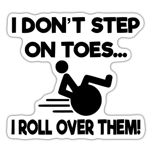 I don't step on toes i roll over with wheelchair * - Sticker