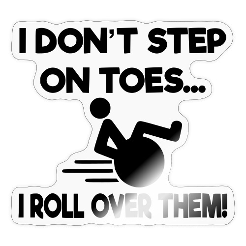 I don't step on toes i roll over with wheelchair * - Sticker