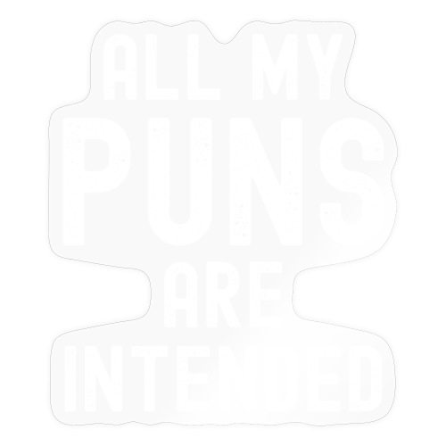 All My PUNS Are Intended - Sticker