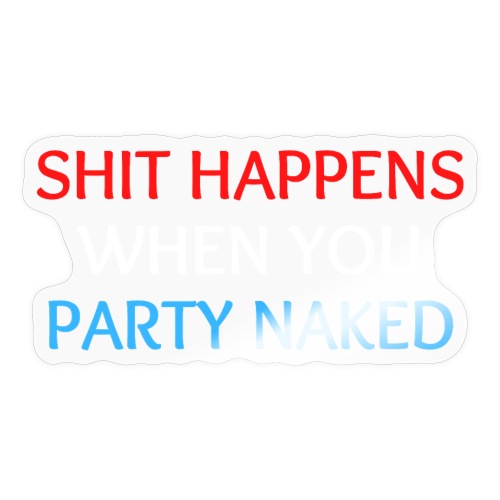 Shit Happens When You Party Naked (Red White Blue) - Sticker