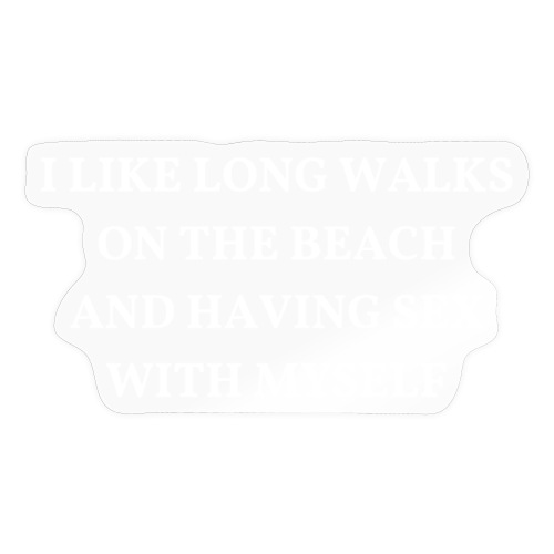 I Like Long Walks On The Beach And Having Sex With - Sticker