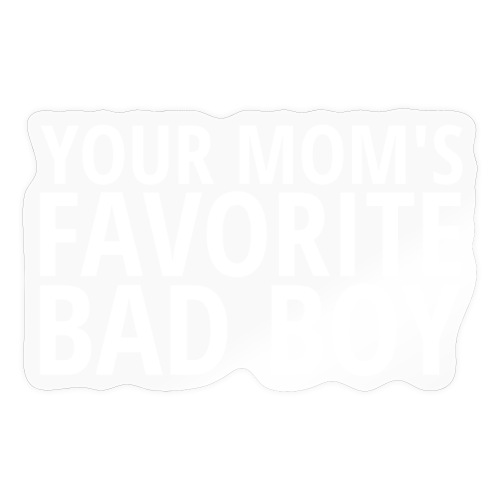 Your MOM's Favorite Bad Boy - Sticker