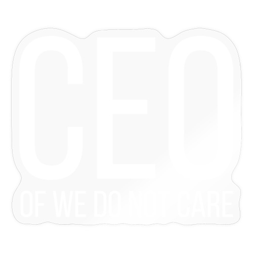 CEO of We Do Not Care - Sticker