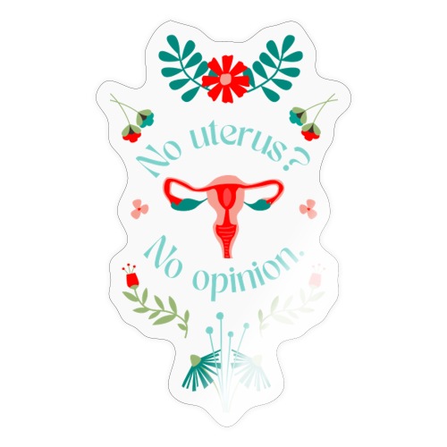 No Uterus, No Opinion - Sticker