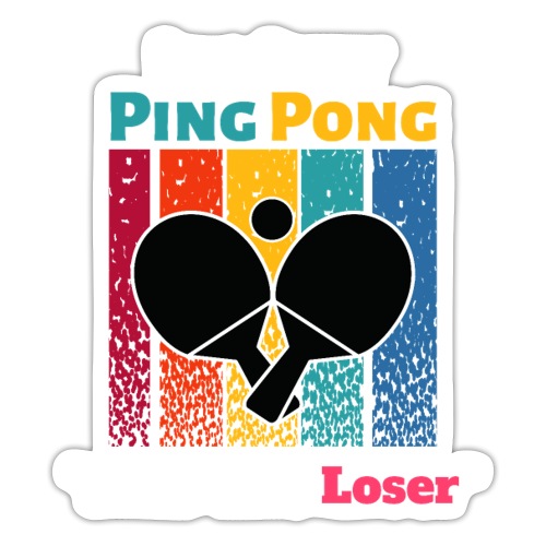 It's Only Ping Pong Said The Loser Funny Sayings - Sticker