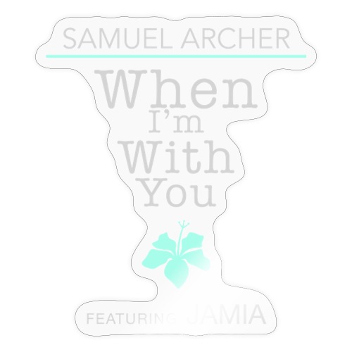 When I m With You Design - Sticker