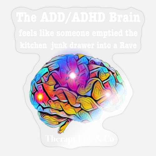 The ADD Brain Is A Rave - Sticker