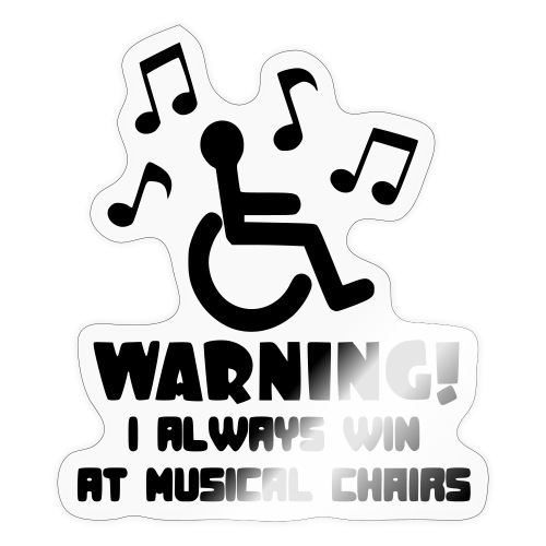In my wheelchair I always win Musical chairs * - Sticker