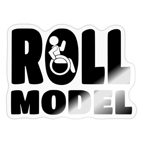 Every wheelchair user is a Roll Model * - Sticker