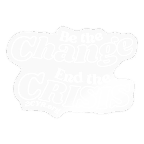 Be The Change | End The Crisis - Sticker
