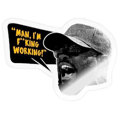 Man, I'm F*cking Working! - Sticker