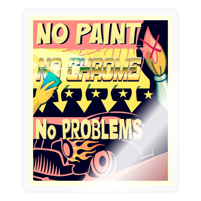 NO PAINT, NO CHROME, NO PROBLEMS