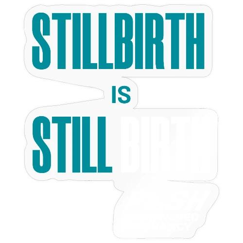 Stillbirth is still BIRTH - Sticker