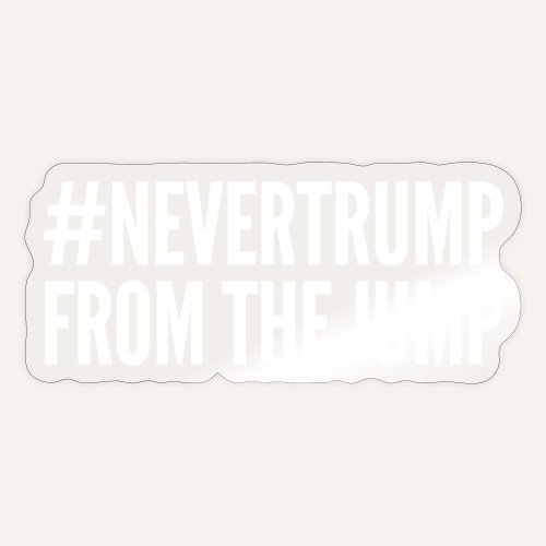 #NeverTrump From The Jump - Sticker