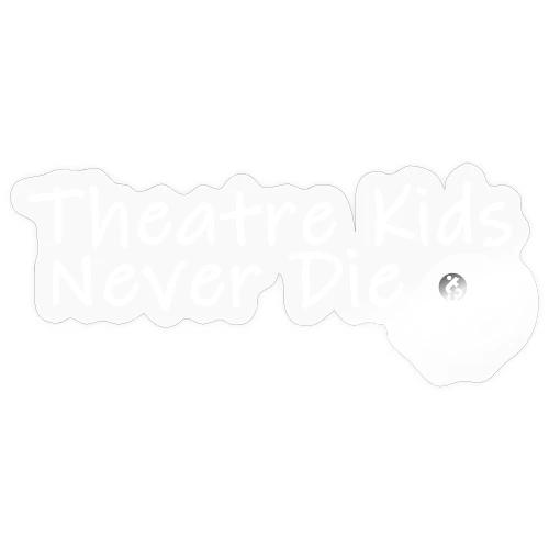 Theatre Kids Never Die - Sticker