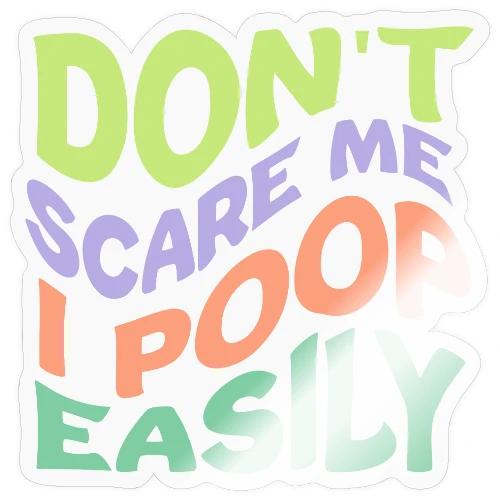 Don't Scare Me I Poop Easily Funny - Sticker