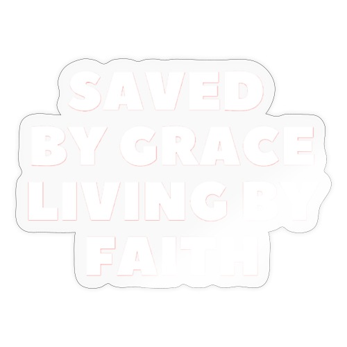 Saved By Grace Living By Faith - Sticker