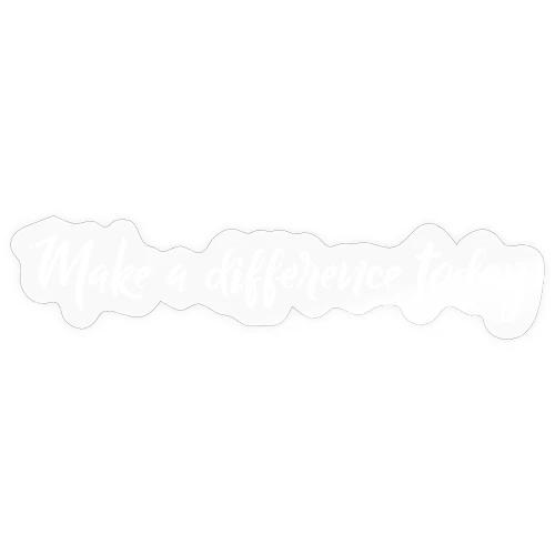 MAKE A DIFFERENCE TODAY 0001 - Sticker