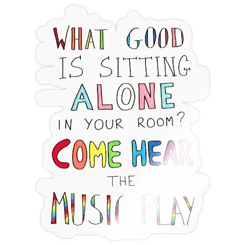 What Good is Sitting Alone in your Room? - Sticker
