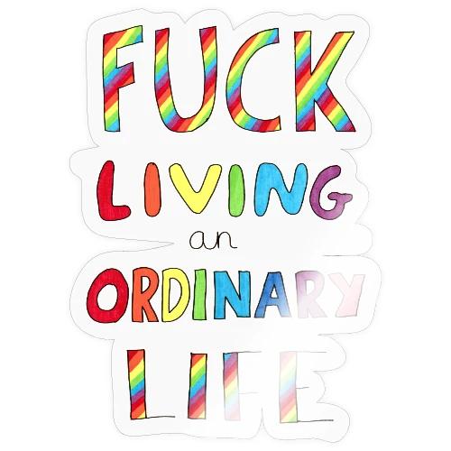 Fuck Living An Ordinary Life - Sticker