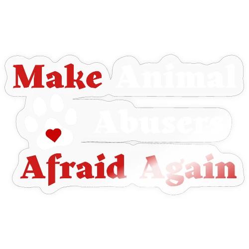 Make Animal Abusers Afraid Again - Sticker